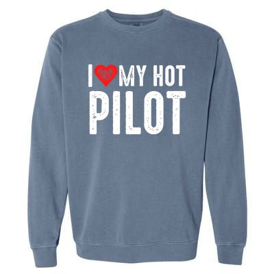 I Love My Hot Pilot Gift Garment-Dyed Sweatshirt