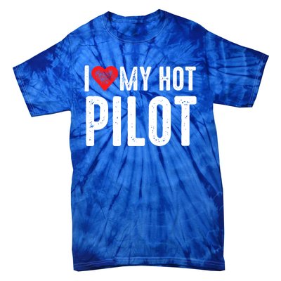 I Love My Hot Pilot Gift Tie-Dye T-Shirt