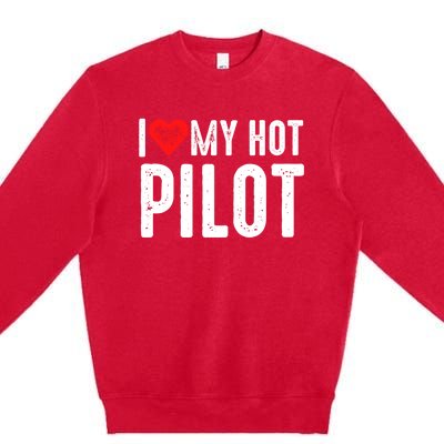 I Love My Hot Pilot Gift Premium Crewneck Sweatshirt