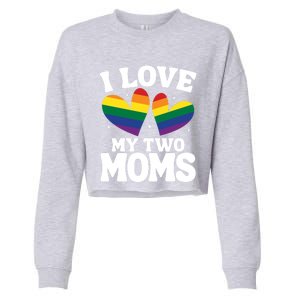 I Love My Two Moms Lesbian Lgbtq Support Daughters Sons Funny Gift Cropped Pullover Crew