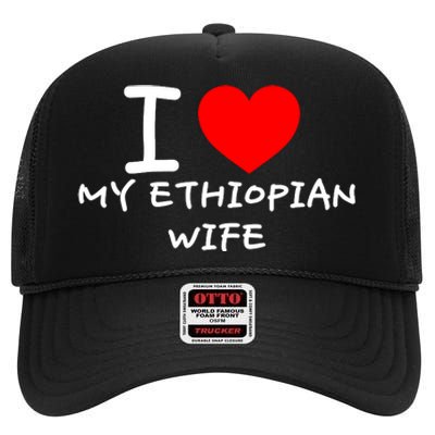 I Love My Ethiopian Wife Funny Heart High Crown Mesh Back Trucker Hat