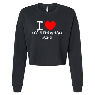 I Love My Ethiopian Wife Funny Heart Cropped Pullover Crew