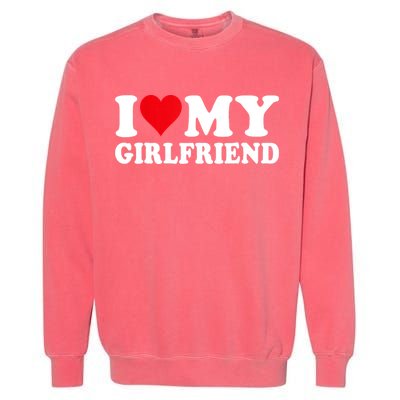 I Love My Girlfriend I Heart My Girlfriend I Love My GF Garment-Dyed Sweatshirt