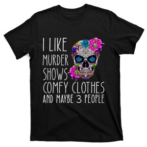 i like murder shows comfy clos and maybe 3 people T-Shirt