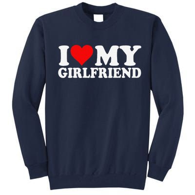 I Love My Hot Girlfriend I Heart My Hot Girlfriend Gf Tall Sweatshirt