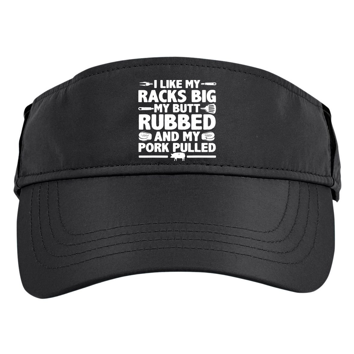 I Like My Racks Big My Butt Rubbed & Pork Pulled BBQ Adult Drive Performance Visor