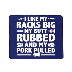 I Like My Racks Big My Butt Rubbed & Pork Pulled BBQ Mousepad