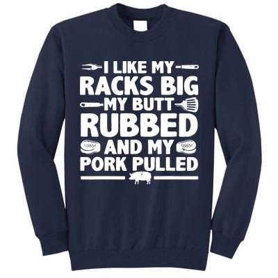 I Like My Racks Big My Butt Rubbed & Pork Pulled BBQ Tall Sweatshirt