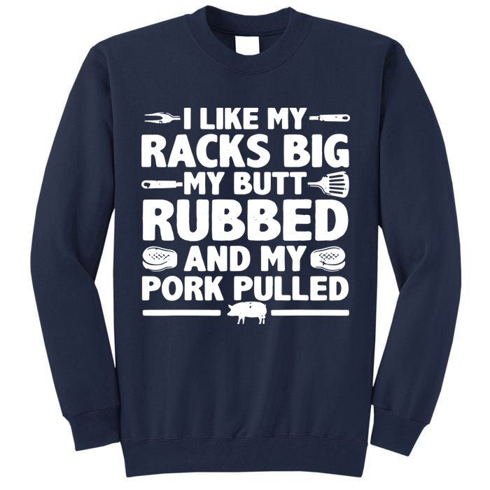 I Like My Racks Big My Butt Rubbed & Pork Pulled BBQ Tall Sweatshirt