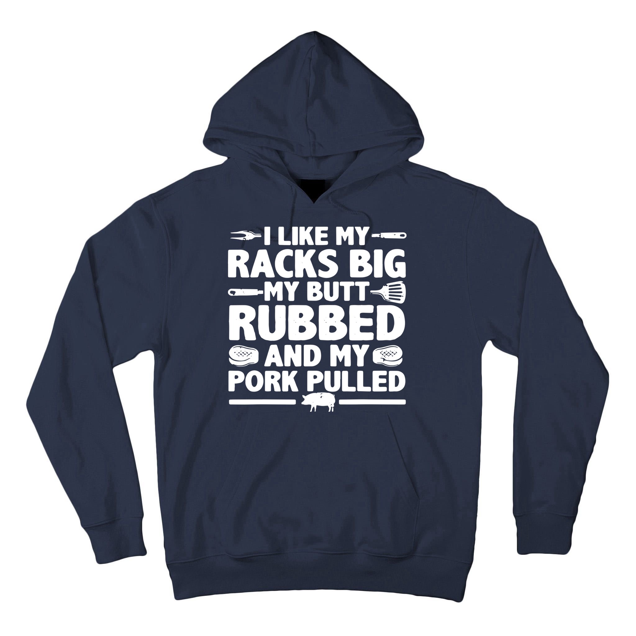 I Like My Racks Big My Butt Rubbed & Pork Pulled BBQ Tall Hoodie
