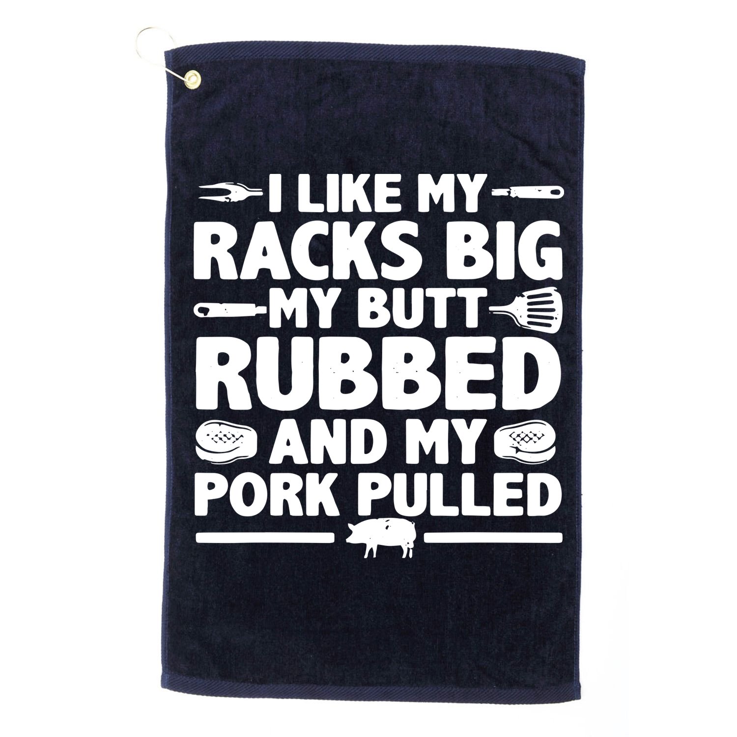 I Like My Racks Big My Butt Rubbed & Pork Pulled BBQ Golf Towel