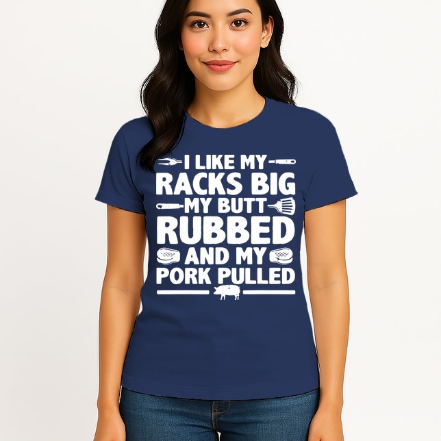 I Like My Racks Big My Butt Rubbed & Pork Pulled BBQ Womens T-Shirt