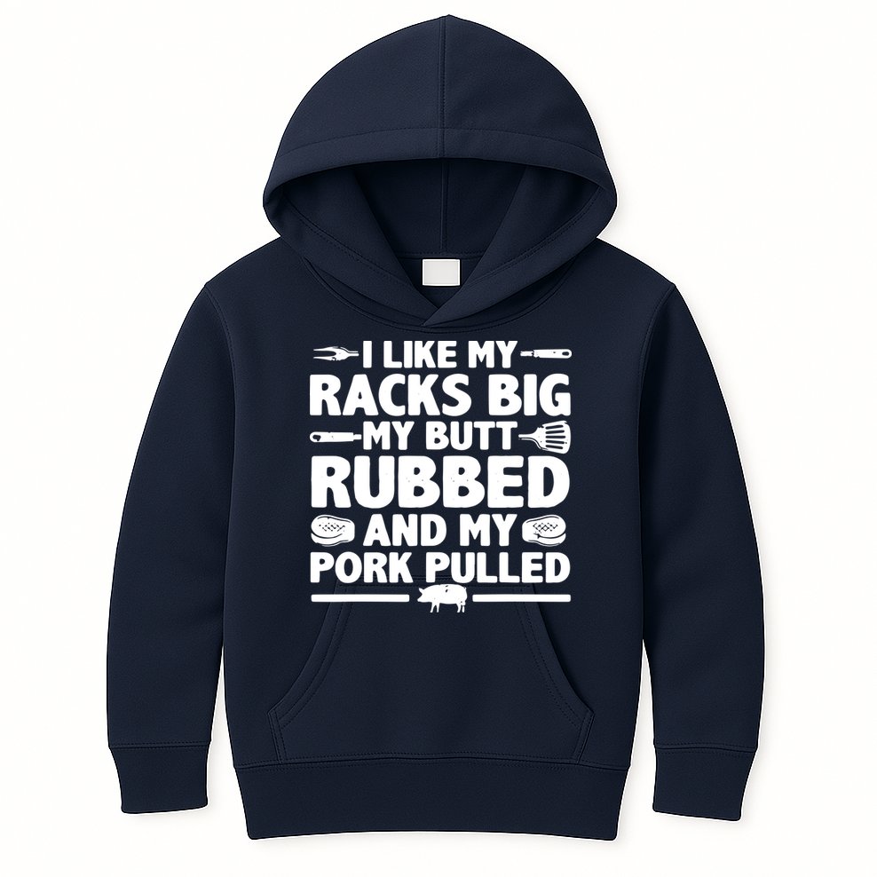I Like My Racks Big My Butt Rubbed & Pork Pulled BBQ Kids Hoodie