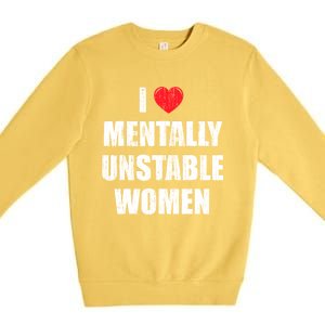 I Love Mentally Unstable Women Premium Crewneck Sweatshirt