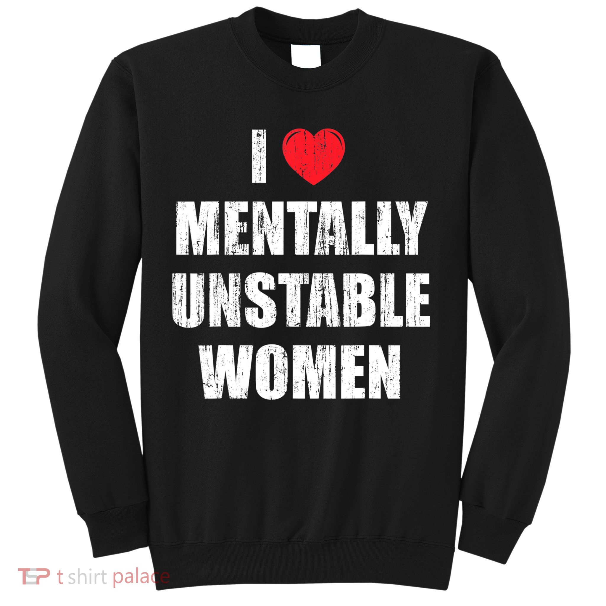 I Love Mentally Unstable Women Sweatshirt