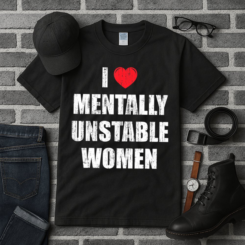 I Love Mentally Unstable Women Tall T-Shirt