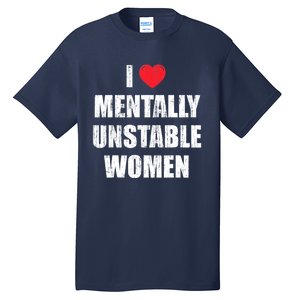 I Love Mentally Unstable Women Tall T-Shirt