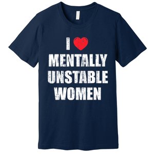 I Love Mentally Unstable Women Premium T-Shirt