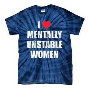 I Love Mentally Unstable Women Tie-Dye T-Shirt