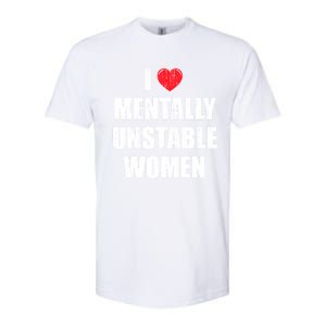 I Love Mentally Unstable Women Softstyle CVC T-Shirt