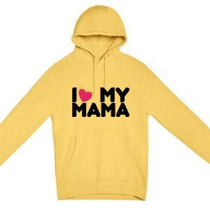 I Love My Mama Tee I Heart My Mama Funny Family Gift Premium Pullover Hoodie