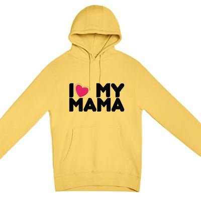 I Love My Mama Tee I Heart My Mama Funny Family Gift Premium Pullover Hoodie