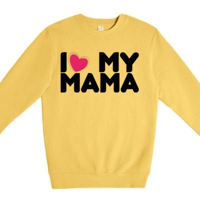 I Love My Mama Tee I Heart My Mama Funny Family Gift Premium Crewneck Sweatshirt