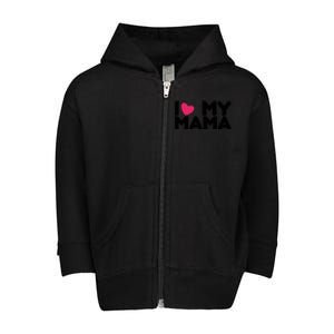 I Love My Mama Tee I Heart My Mama Funny Family Gift Toddler Zip Fleece Hoodie