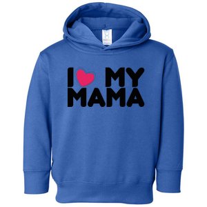 I Love My Mama Tee I Heart My Mama Funny Family Gift Toddler Hoodie