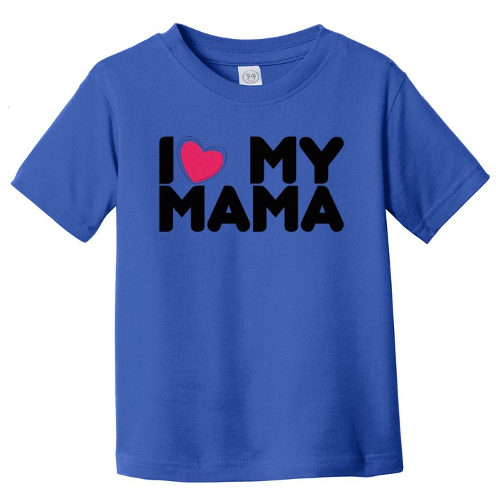 I Love My Mama Tee I Heart My Mama Funny Family Gift Toddler T-Shirt