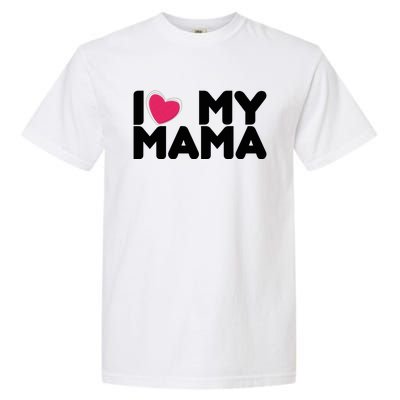 I Love My Mama Tee I Heart My Mama Funny Family Gift Garment-Dyed Heavyweight T-Shirt