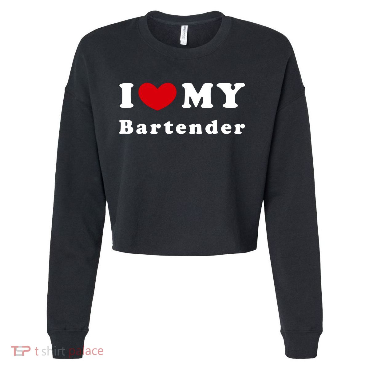 I Love My Bartender I Heart My Bartender Meaningful Gift Cropped Pullover Crew