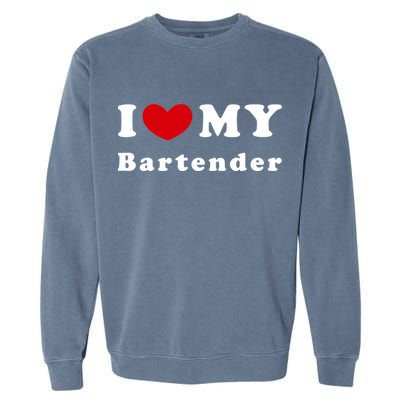 I Love My Bartender I Heart My Bartender Meaningful Gift Garment-Dyed Sweatshirt