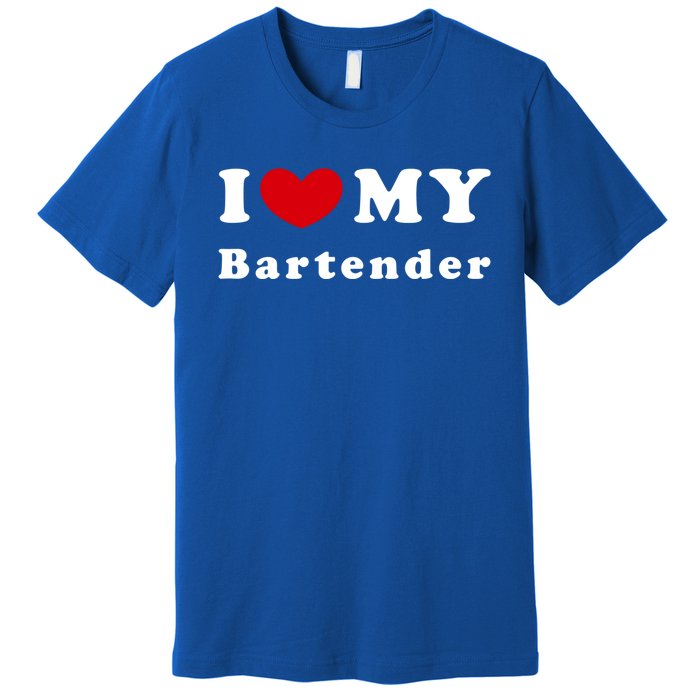 I Love My Bartender I Heart My Bartender Meaningful Gift Premium T-Shirt