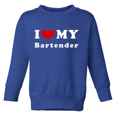 I Love My Bartender I Heart My Bartender Meaningful Gift Toddler Sweatshirt