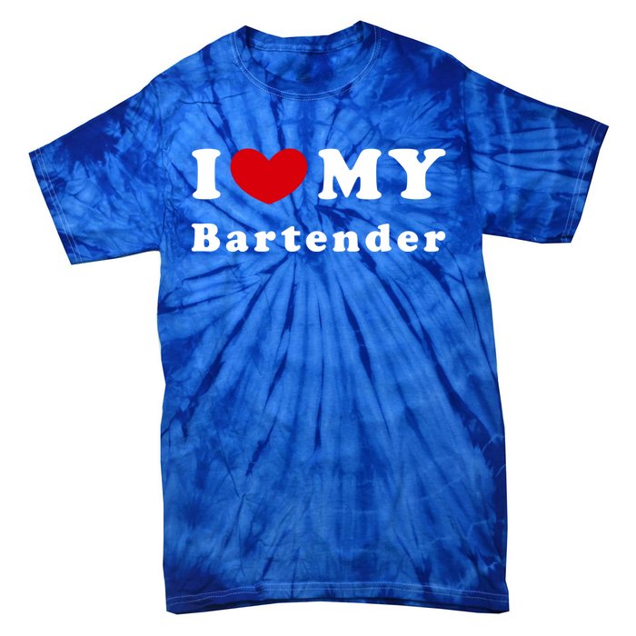 I Love My Bartender I Heart My Bartender Meaningful Gift Tie-Dye T-Shirt