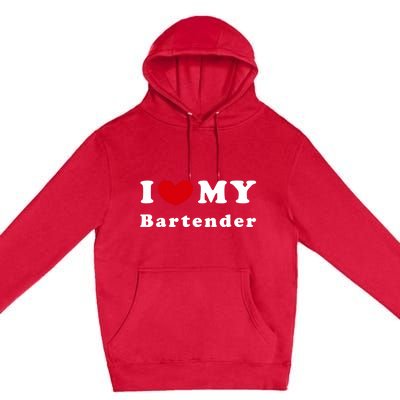 I Love My Bartender I Heart My Bartender Meaningful Gift Premium Pullover Hoodie