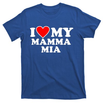 I Love My Mamma Mom Mia Gift With Heart Gift T-Shirt