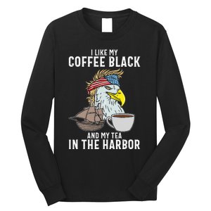 I Like My Coffee Black And My Tea In The Harbor Patriotic Long Sleeve Shirt