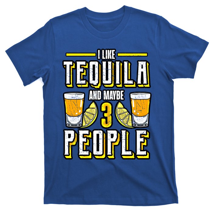 I Like My Tequila And Maybe 3 People Gift Alcohol Gift Cute Gift T-Shirt