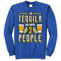 I Like My Tequila And Maybe 3 People Gift Alcohol Gift Cute Gift Tall Sweatshirt