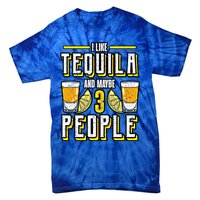 I Like My Tequila And Maybe 3 People Gift Alcohol Gift Cute Gift Tie-Dye T-Shirt