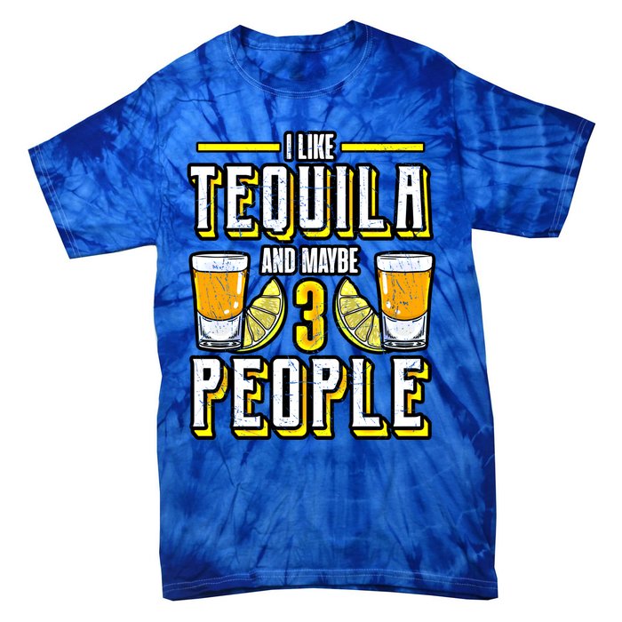 I Like My Tequila And Maybe 3 People Gift Alcohol Gift Cute Gift Tie-Dye T-Shirt