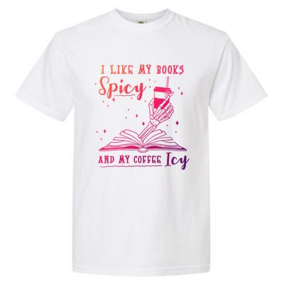 I Like My Books Spicy And My Coffee Icy Skeleton Book Lover Gift Garment-Dyed Heavyweight T-Shirt