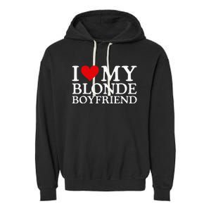 I Love My Blonde Boyfriend I Heart My Blonde Boyfriend Garment-Dyed Fleece Hoodie