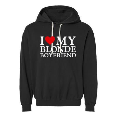 I Love My Blonde Boyfriend I Heart My Blonde Boyfriend Garment-Dyed Fleece Hoodie