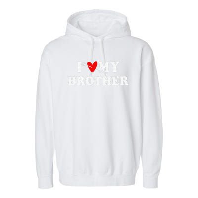 I Love My Brother With Heart Father's Day Wear For Sister Garment-Dyed Fleece Hoodie