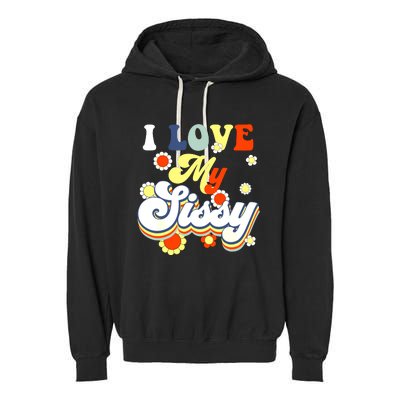 I Love My Sissy Sisterly Love Brother Sister Day Big Sis Garment-Dyed Fleece Hoodie