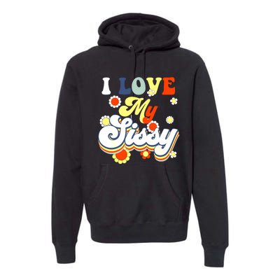 I Love My Sissy Sisterly Love Brother Sister Day Big Sis Premium Hoodie