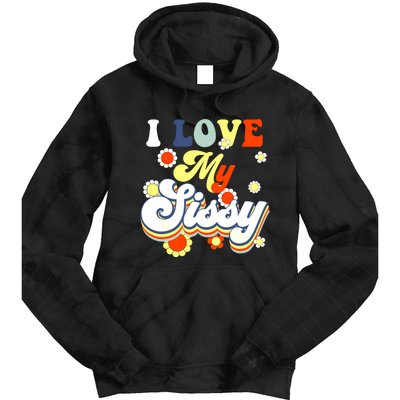 I Love My Sissy Sisterly Love Brother Sister Day Big Sis Tie Dye Hoodie